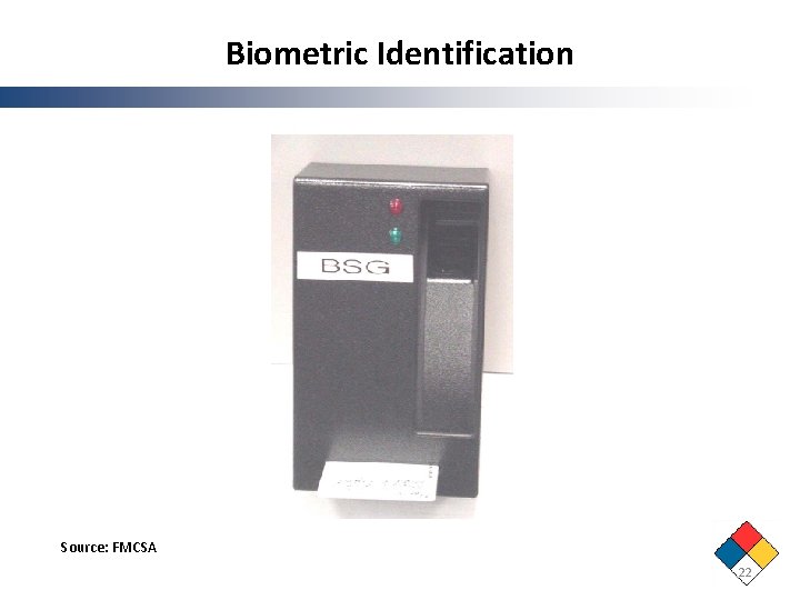 Biometric Identification Source: FMCSA 22 Biometric Identification Source: FMCSA 22