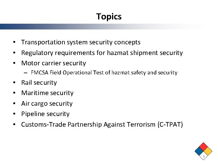 Topics • Transportation system security concepts • Regulatory requirements for hazmat shipment security • Topics • Transportation system security concepts • Regulatory requirements for hazmat shipment security •