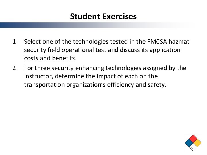 Student Exercises 1. Select one of the technologies tested in the FMCSA hazmat security Student Exercises 1. Select one of the technologies tested in the FMCSA hazmat security