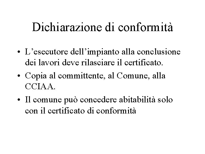 Dichiarazione di conformità • L’esecutore dell’impianto alla conclusione dei lavori deve rilasciare il certificato.