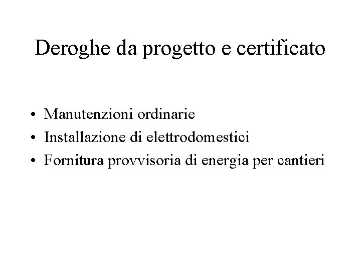 Deroghe da progetto e certificato • Manutenzioni ordinarie • Installazione di elettrodomestici • Fornitura