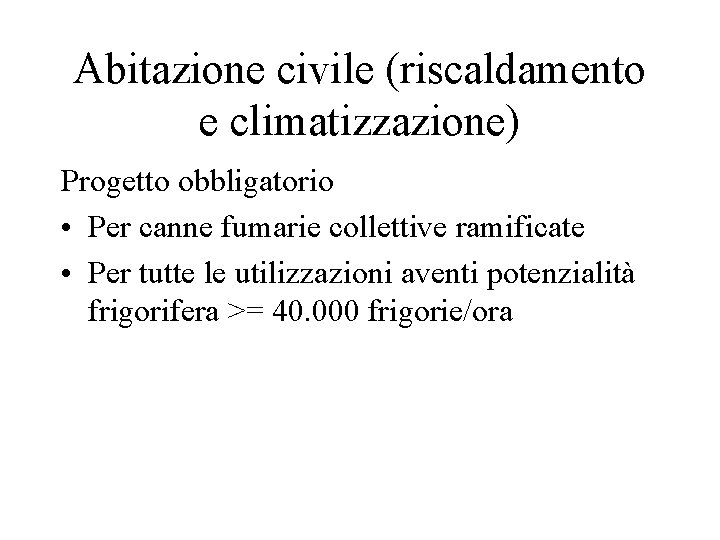 Abitazione civile (riscaldamento e climatizzazione) Progetto obbligatorio • Per canne fumarie collettive ramificate •