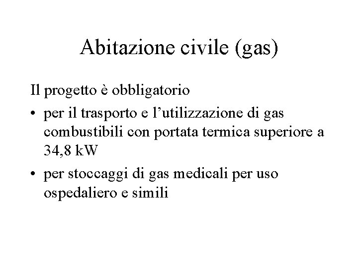 Abitazione civile (gas) Il progetto è obbligatorio • per il trasporto e l’utilizzazione di