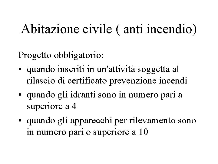 Abitazione civile ( anti incendio) Progetto obbligatorio: • quando inseriti in un'attività soggetta al