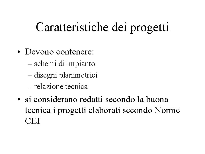 Caratteristiche dei progetti • Devono contenere: – schemi di impianto – disegni planimetrici –