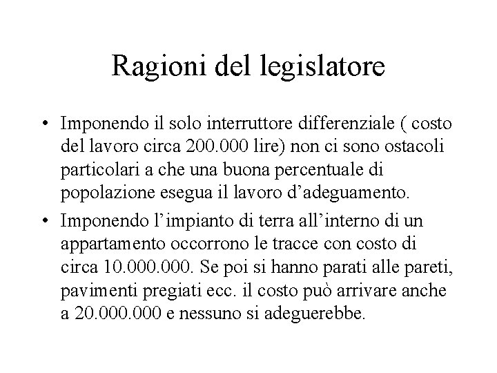 Ragioni del legislatore • Imponendo il solo interruttore differenziale ( costo del lavoro circa