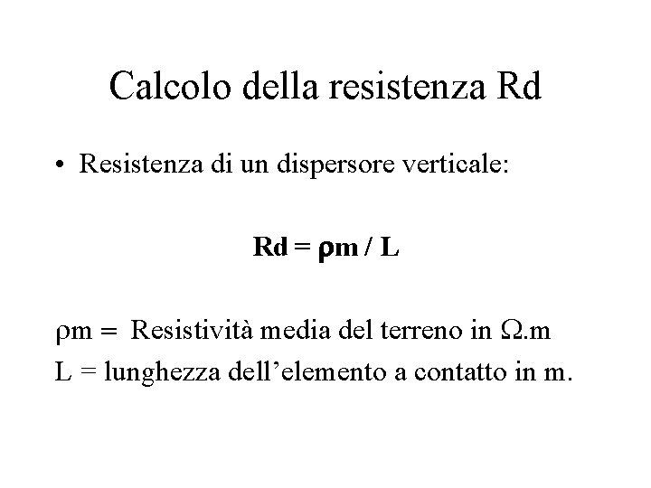 Calcolo della resistenza Rd • Resistenza di un dispersore verticale: Rd = rm /