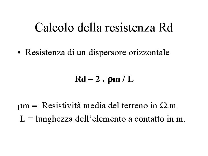 Calcolo della resistenza Rd • Resistenza di un dispersore orizzontale Rd = 2. rm