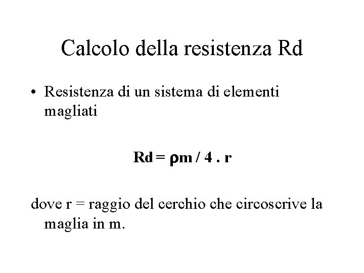 Calcolo della resistenza Rd • Resistenza di un sistema di elementi magliati Rd =
