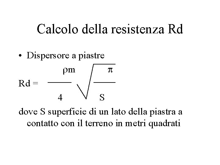 Calcolo della resistenza Rd • Dispersore a piastre rm p Rd = 4 S