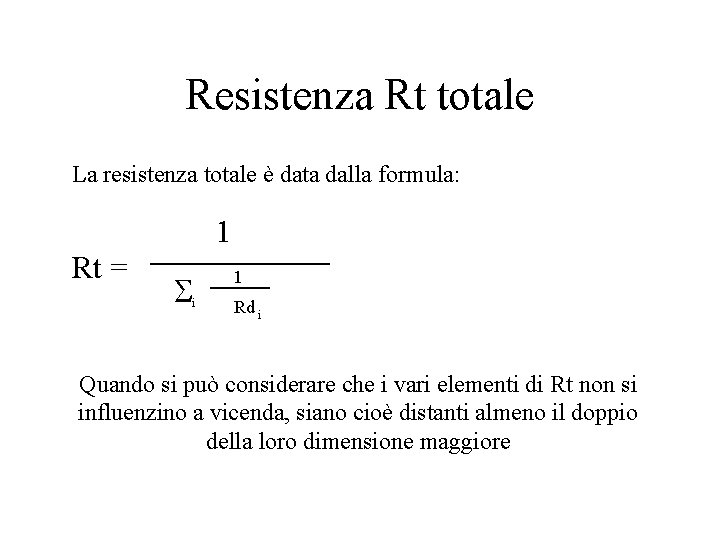 Resistenza Rt totale La resistenza totale è data dalla formula: 1 Rt = S