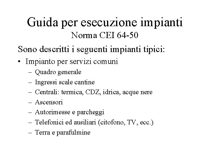 Guida per esecuzione impianti Norma CEI 64 -50 Sono descritti i seguenti impianti tipici: