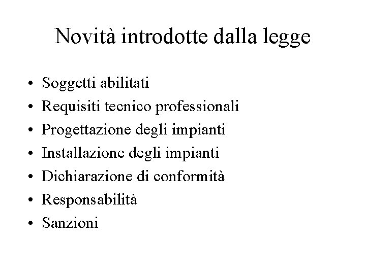 Novità introdotte dalla legge • • Soggetti abilitati Requisiti tecnico professionali Progettazione degli impianti