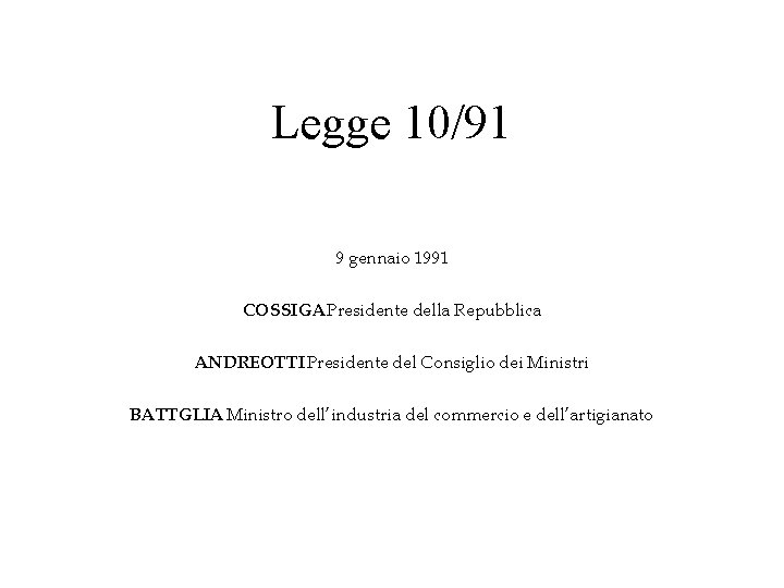 Legge 10/91 9 gennaio 1991 COSSIGA Presidente della Repubblica ANDREOTTI Presidente del Consiglio dei