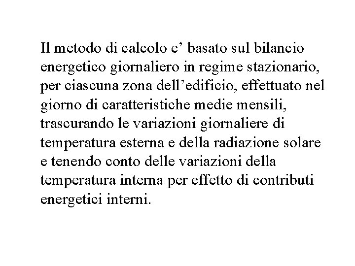 Il metodo di calcolo e’ basato sul bilancio energetico giornaliero in regime stazionario, per