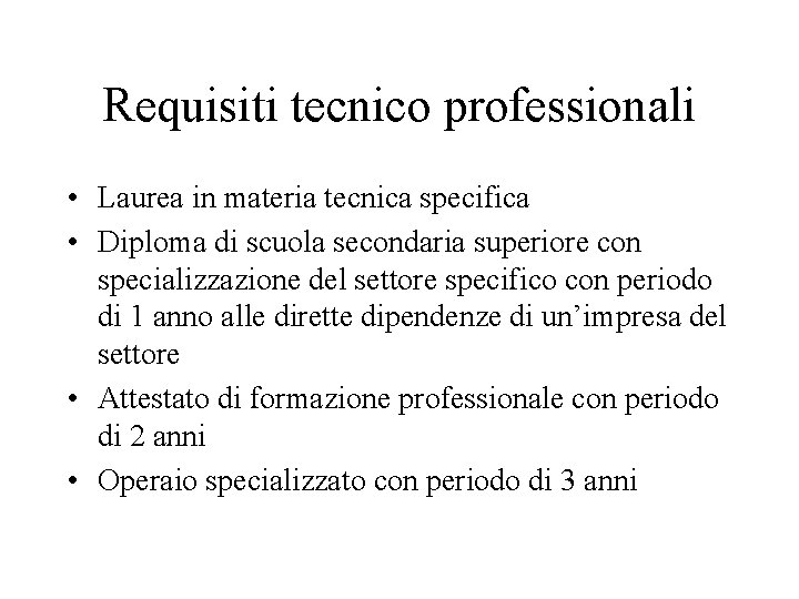 Requisiti tecnico professionali • Laurea in materia tecnica specifica • Diploma di scuola secondaria