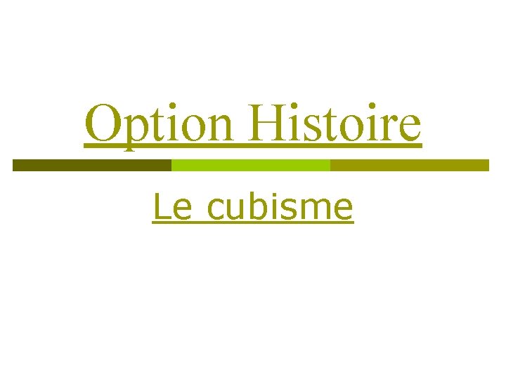 Option Histoire Le cubisme 