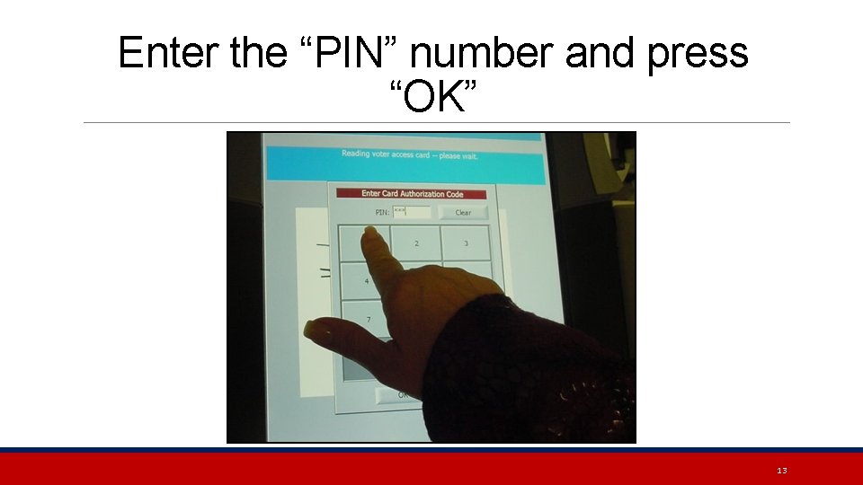 Enter the “PIN” number and press “OK” 13 