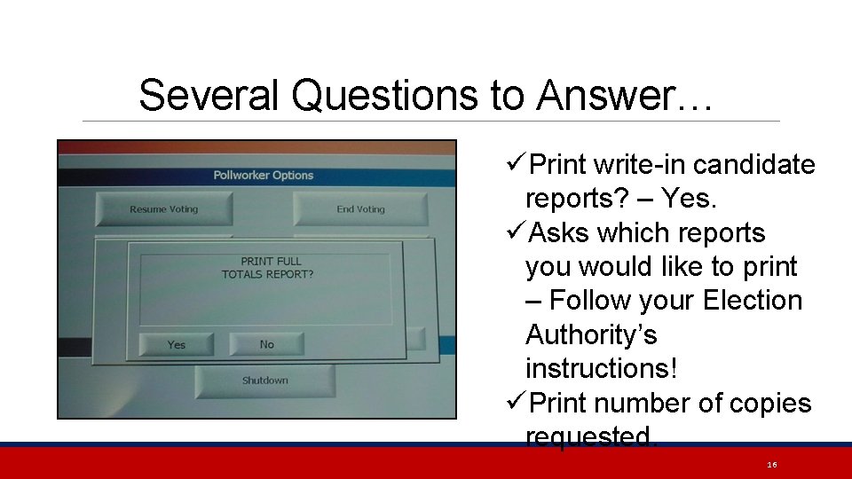 Several Questions to Answer… üPrint write-in candidate reports? – Yes. üAsks which reports you