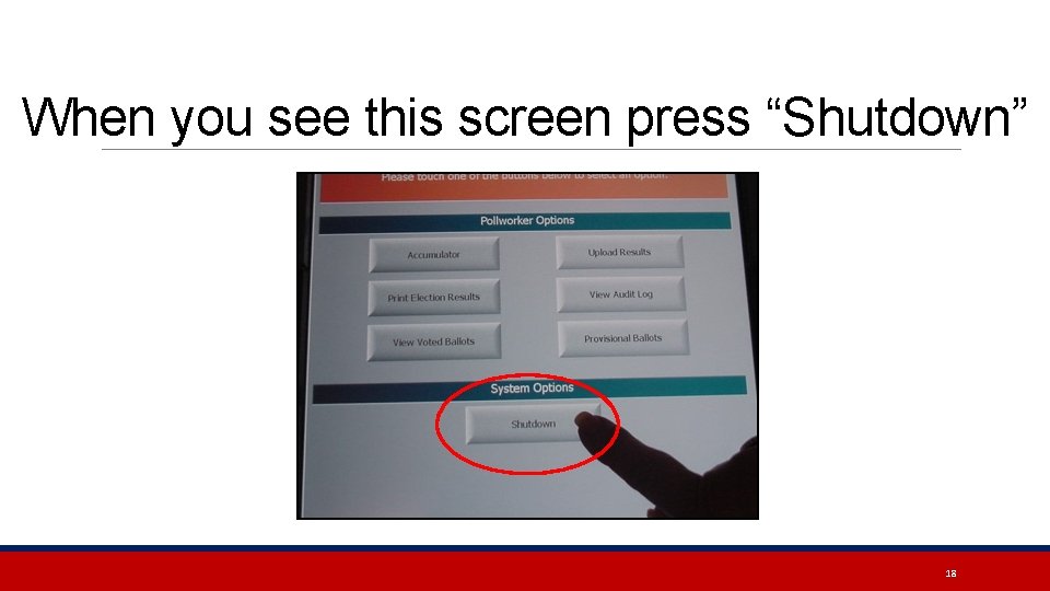 When you see this screen press “Shutdown” 18 