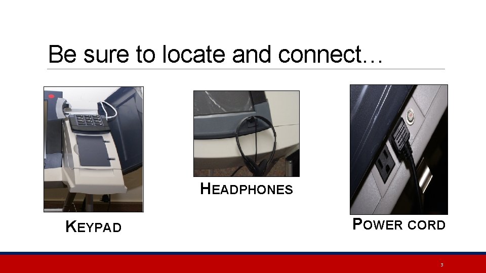 Be sure to locate and connect… HEADPHONES KEYPAD POWER CORD 3 