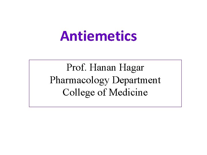 Antiemetics Prof. Hanan Hagar Pharmacology Department College of Medicine 