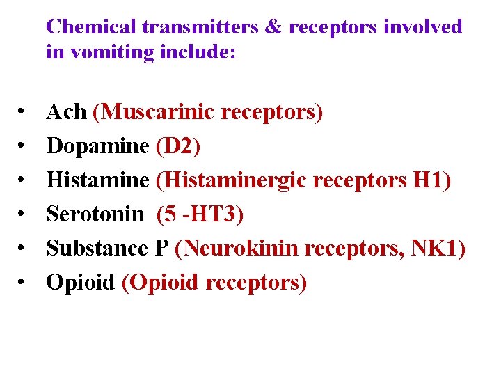 Chemical transmitters & receptors involved in vomiting include: • • • Ach (Muscarinic receptors)