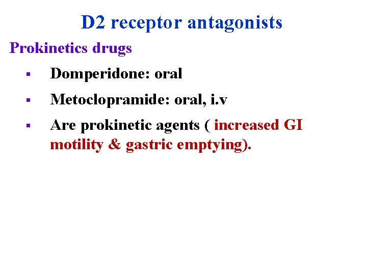 D 2 receptor antagonists Prokinetics drugs § Domperidone: oral § Metoclopramide: oral, i. v