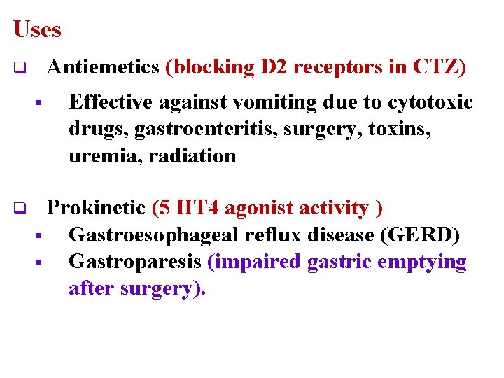 Uses Antiemetics (blocking D 2 receptors in CTZ) q § q Effective against vomiting