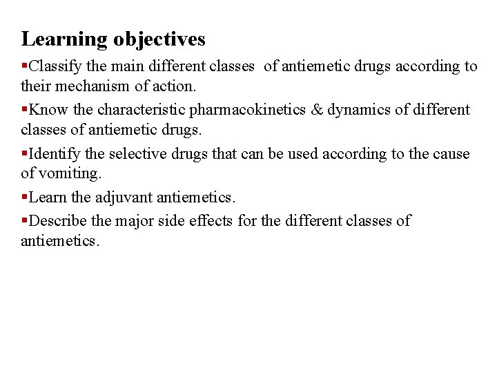 Learning objectives §Classify the main different classes of antiemetic drugs according to their mechanism