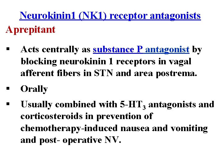 Neurokinin 1 (NK 1) receptor antagonists Aprepitant § Acts centrally as substance P antagonist