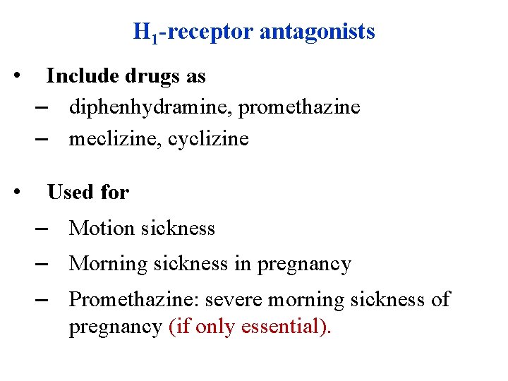 H 1 -receptor antagonists • • Include drugs as – diphenhydramine, promethazine – meclizine,