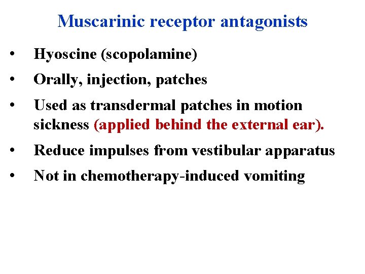Muscarinic receptor antagonists • Hyoscine (scopolamine) • Orally, injection, patches • Used as transdermal