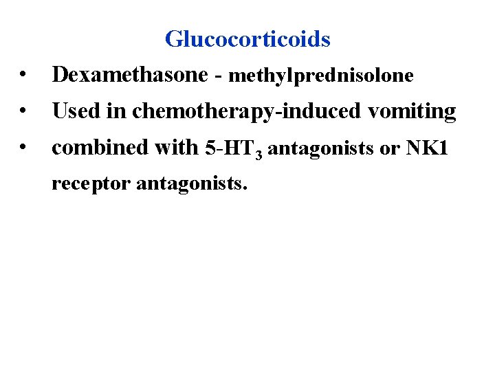 Glucocorticoids • Dexamethasone - methylprednisolone • Used in chemotherapy-induced vomiting • combined with 5