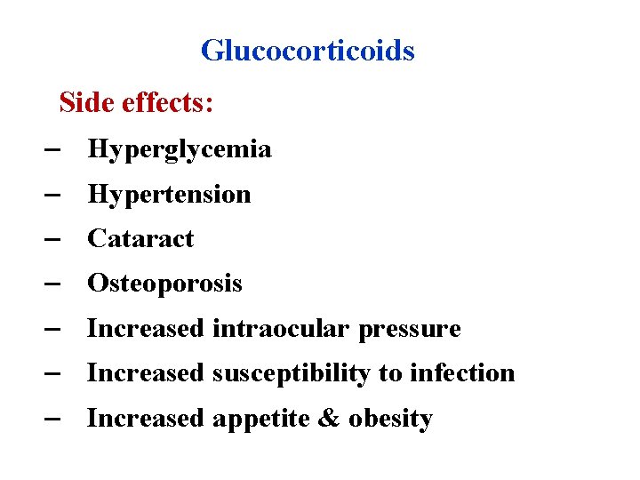 Glucocorticoids Side effects: – Hyperglycemia – Hypertension – Cataract – Osteoporosis – Increased intraocular