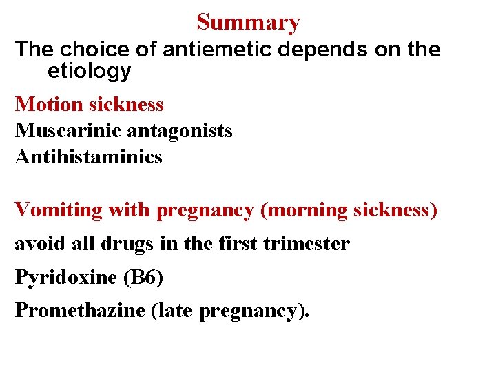 Summary The choice of antiemetic depends on the etiology Motion sickness Muscarinic antagonists Antihistaminics