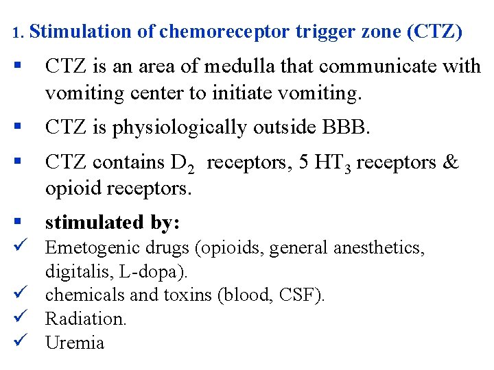 1. Stimulation of chemoreceptor trigger zone (CTZ) § CTZ is an area of medulla