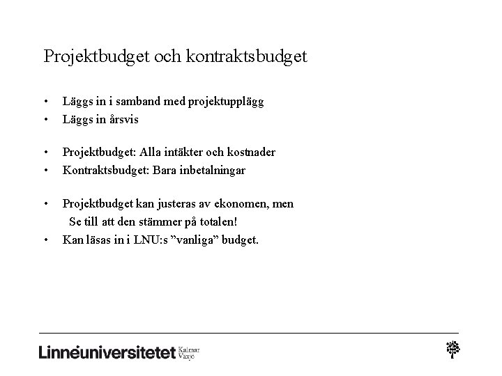 Projektbudget och kontraktsbudget • • Läggs in i samband med projektupplägg Läggs in årsvis