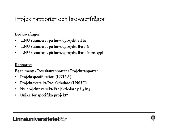 Projektrapporter och browserfrågor Browserfrågor • LNU summerat på huvudprojekt ett år • LNU summerat