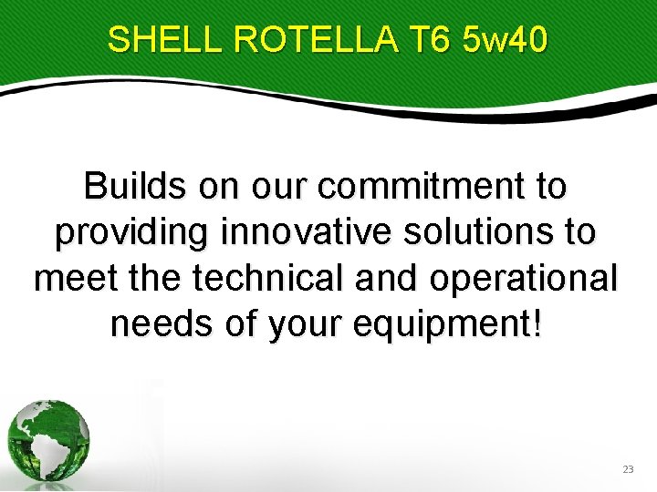 SHELL ROTELLA T 6 5 w 40 Builds on our commitment to providing innovative