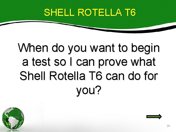 SHELL ROTELLA T 6 When do you want to begin a test so I