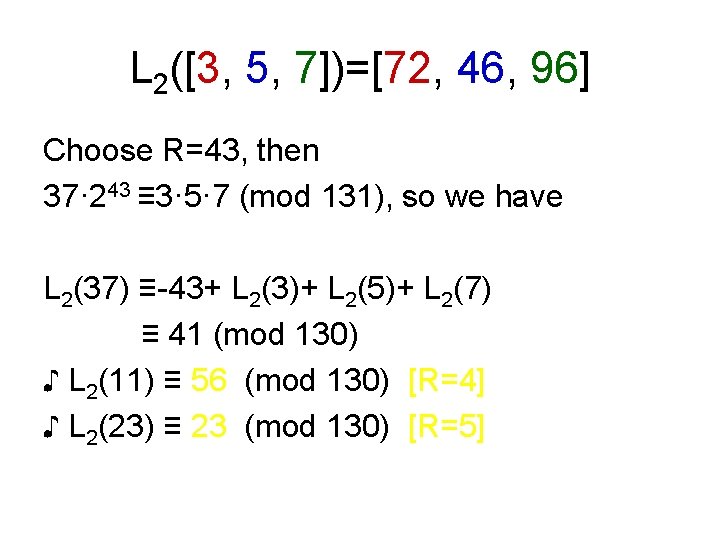 L 2([3, 5, 7])=[72, 46, 96] Choose R=43, then 37· 243 ≡ 3· 5·