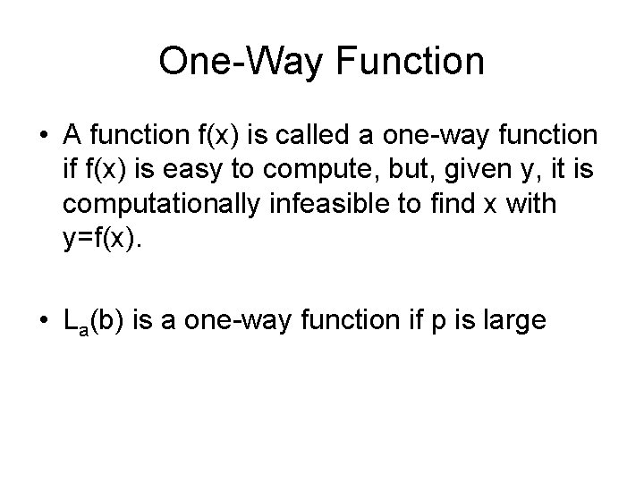 One-Way Function • A function f(x) is called a one-way function if f(x) is One-Way Function • A function f(x) is called a one-way function if f(x) is