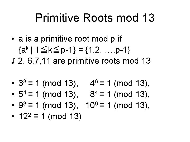 Primitive Roots mod 13 • a is a primitive root mod p if {ak Primitive Roots mod 13 • a is a primitive root mod p if {ak