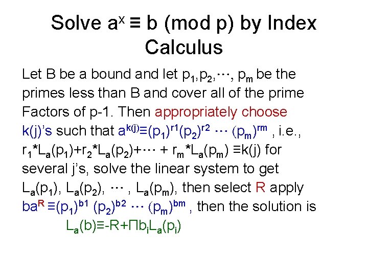 Solve ax ≡ b (mod p) by Index Calculus Let B be a bound Solve ax ≡ b (mod p) by Index Calculus Let B be a bound