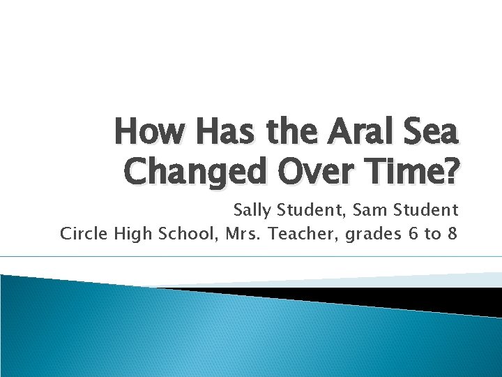 How Has the Aral Sea Changed Over Time? Sally Student, Sam Student Circle High
