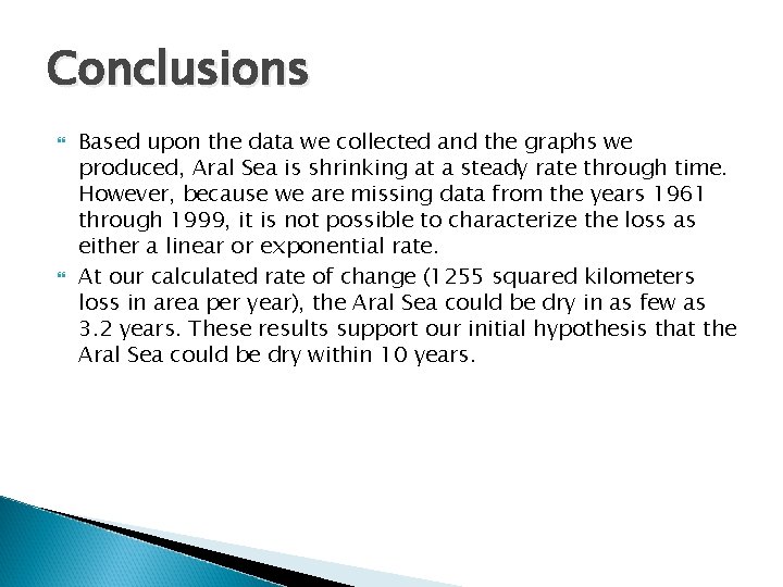 Conclusions Based upon the data we collected and the graphs we produced, Aral Sea