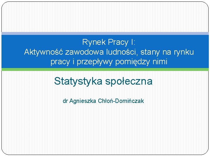 Rynek Pracy I: Aktywność zawodowa ludności, stany na rynku pracy i przepływy pomiędzy nimi