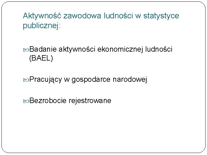 Aktywność zawodowa ludności w statystyce publicznej: Badanie aktywności ekonomicznej ludności (BAEL) Pracujący w gospodarce