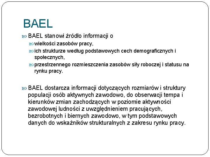 BAEL stanowi źródło informacji o wielkości zasobów pracy, ich strukturze według podstawowych cech demograficznych